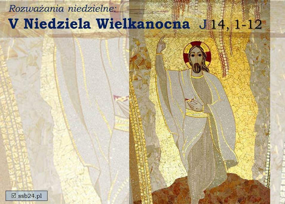 V Niedziela Wielkanocna - Homilie Rok A 2019/20 - Www.slowo.redemptor.pl